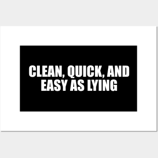 Clean, quick, and easy as lying Posters and Art